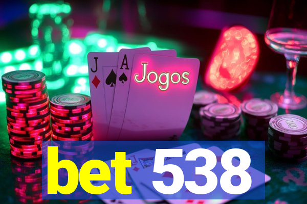 bet 538